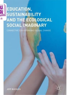 海外直订Education, Sustainability and the Ecological Social Imaginary: Connective Educat 教育、可持续性与生态社会设想: