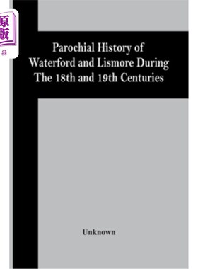 海外直订Parochial History Of Waterford And Lismore During The 18Th And 19Th Centuries 十八、十九世纪沃特福德和利斯