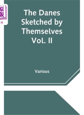 海外直订The Danes Sketched by Themselves. Vol. II A Series of Popular Stories by the Bes 丹麦人自己写生。丹麦最佳作