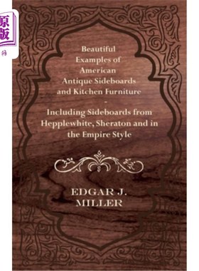 海外直订Beautiful Examples of American Antique Sideboards and Kitchen Furniture - Includ 美国古董餐具柜和厨房家具的