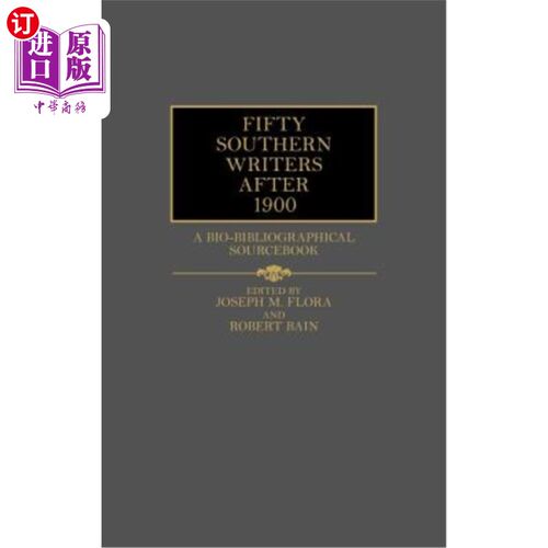 海外直订Fifty Southern Writers After 1900: A Bio-Bibliographical Sourcebook 1900年后的50位南方作家：生物书目资料集