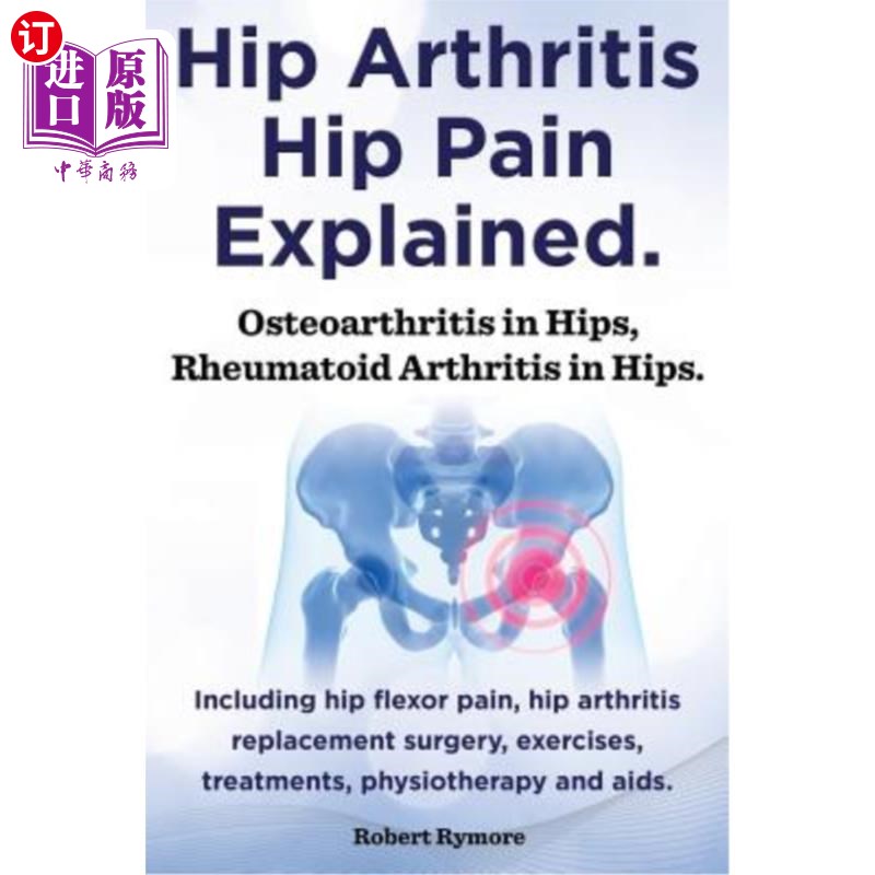 海外直订医药图书Hip Arthritis, Hip Pain Explained. Osteoarthritis in Hips, Rheumatoid Arthritis  髋关节炎，髋关节疼