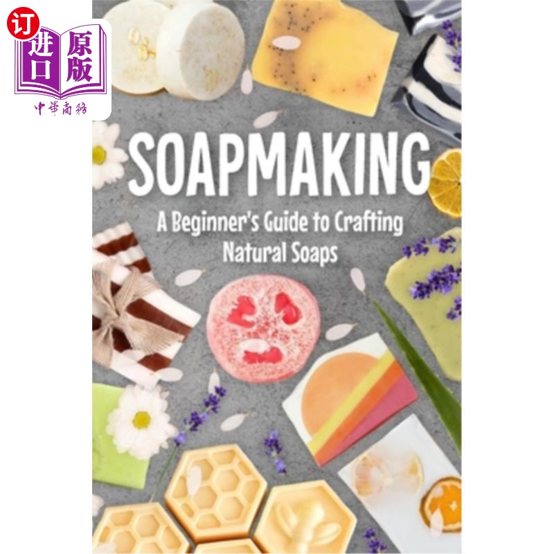 海外直订Soapmaking: A Beginner's Guide to Crafting Natural Soaps 肥皂制作：制作天然肥皂的初学者指南