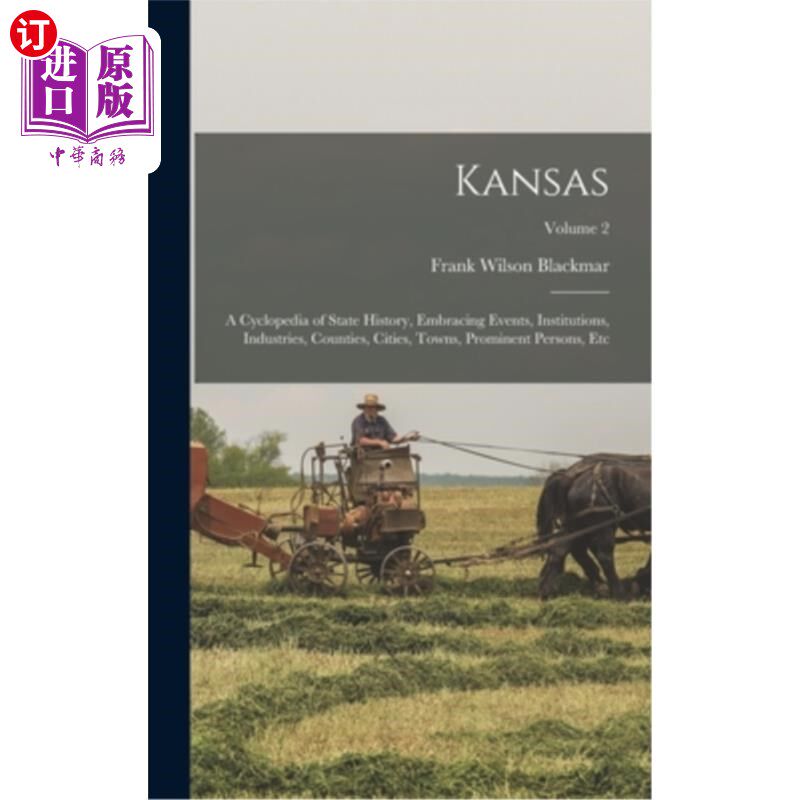 海外直订Kansas: A Cyclopedia of State History, Embracing Events, Institutions, Industrie 堪萨斯州:州历史百科全书，