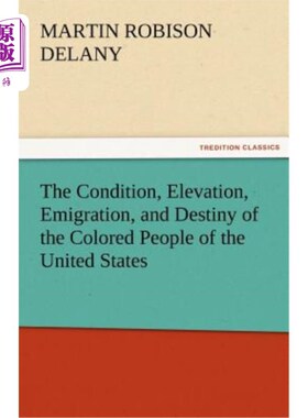 海外直订The Condition, Elevation, Emigration, and Destiny of the Colored People of the U 美国有色人种的状况、提升、