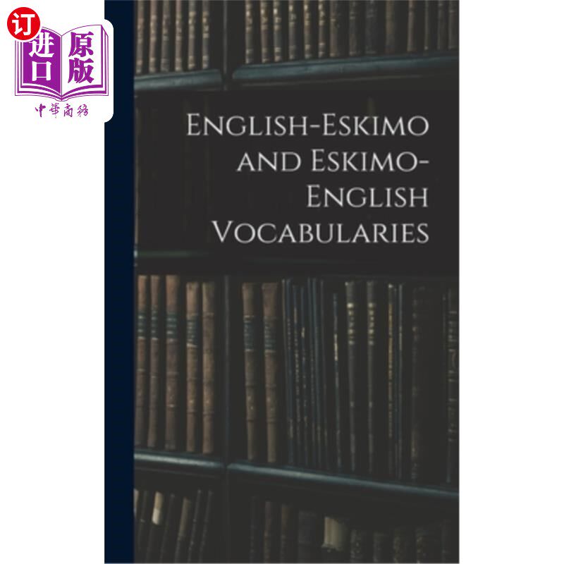 海外直订English-Eskimo and Eskimo-English Vocabularies 英语-爱斯基摩语和爱斯基摩语-英语词汇