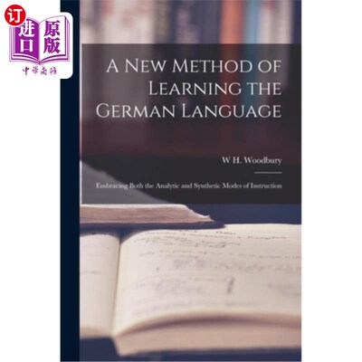 海外直订A New Method of Learning the German Language: Embracing Both the Analytic and Sy 一种学习德语的新方法:结合