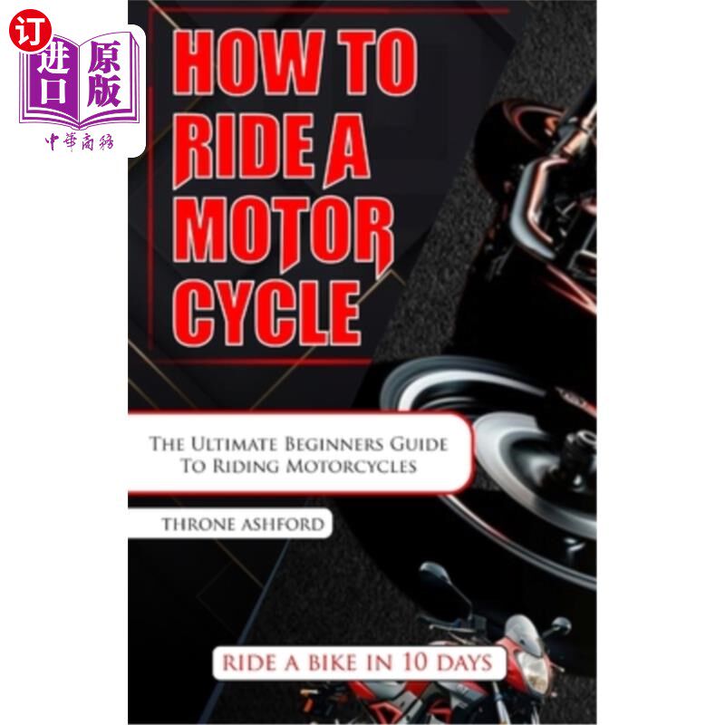 海外直订How to Ride a Motorcycle: The Ultimate Beginners Guide To Riding Motorcycles 如何骑摩托车：骑摩托车的终极初