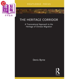 海外直订The Heritage Corridor: A Transnational Approach to the Heritage of Chinese Migra 遗产走廊:中国移民遗产的跨