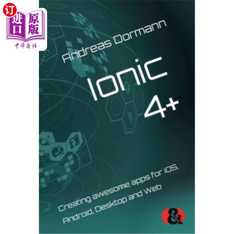海外直订Ionic 4+: Creating awesome apps for iOS, Android, Desktop and Web 爱奥尼亚4+：为iOS、安卓、桌面和创建很