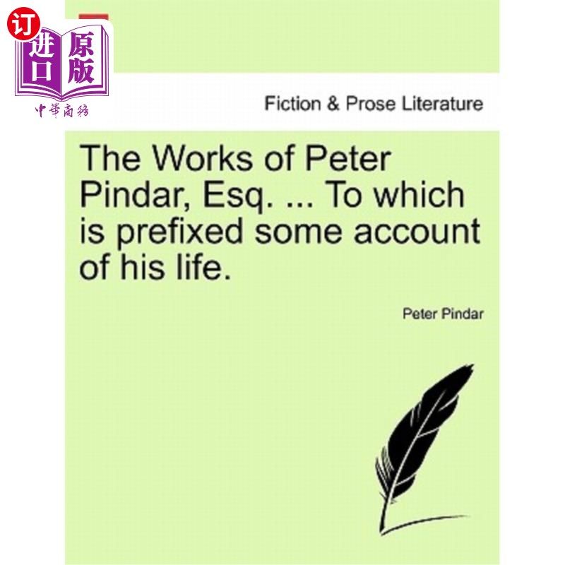 海外直订The Works of Peter Pindar, Esq. ... To which is prefixed some account of his lif 彼得·品达的作品，先