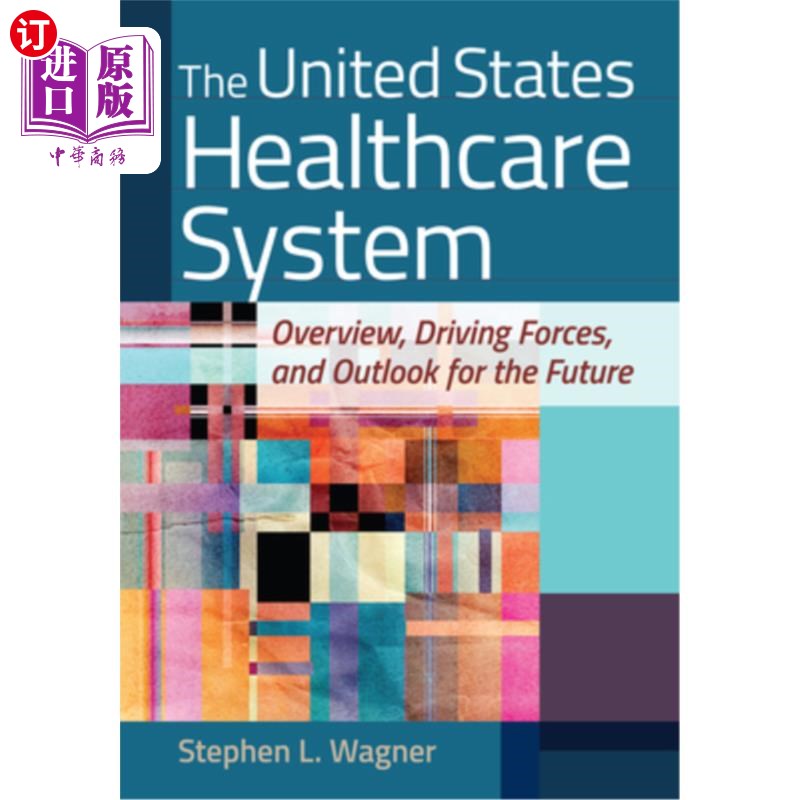 海外直订医药图书The United States Healthcare System: Overview, Driving Forces, and Outlook for t 美国医疗保健系统: