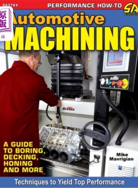 海外直订Automotive Machining: A Guide to Boring, Decking, Honing & More 汽车加工:镗孔，装饰，珩磨等指南