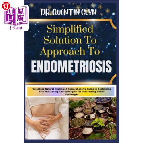海外直订医药图书Simplified Solution Approach To ENDOMETRIOSIS: Unlocking Natural Healing: A Comp 子宫内膜异位症的简