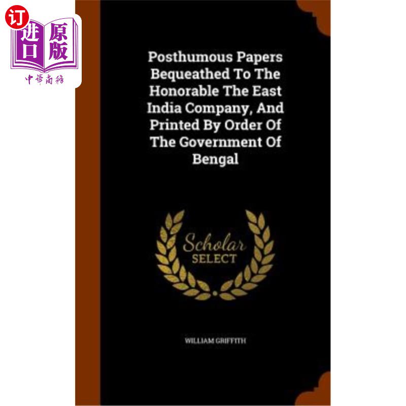 海外直订Posthumous Papers Bequeathed to the Honorable the East India Company, and Printe 根据孟加拉政府的命令，将遗