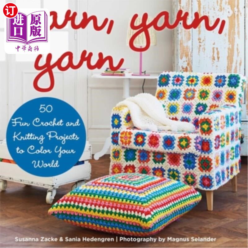 海外直订Yarn, Yarn, Yarn: 50 Fun Crochet and Knitting Projects to Color Your World 纱线，纱线，纱线：50个有趣的钩针