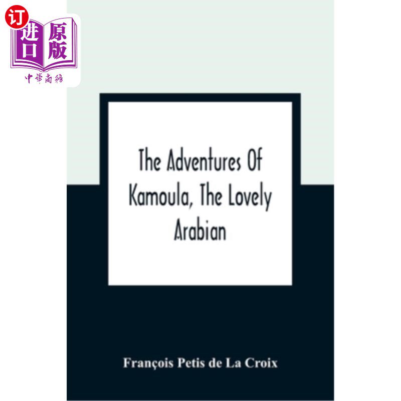 海外直订The Adventures Of Kamoula, The Lovely Arabian, Or, A Vindication Of The Ways Of  可爱的阿拉伯人卡穆拉的历险