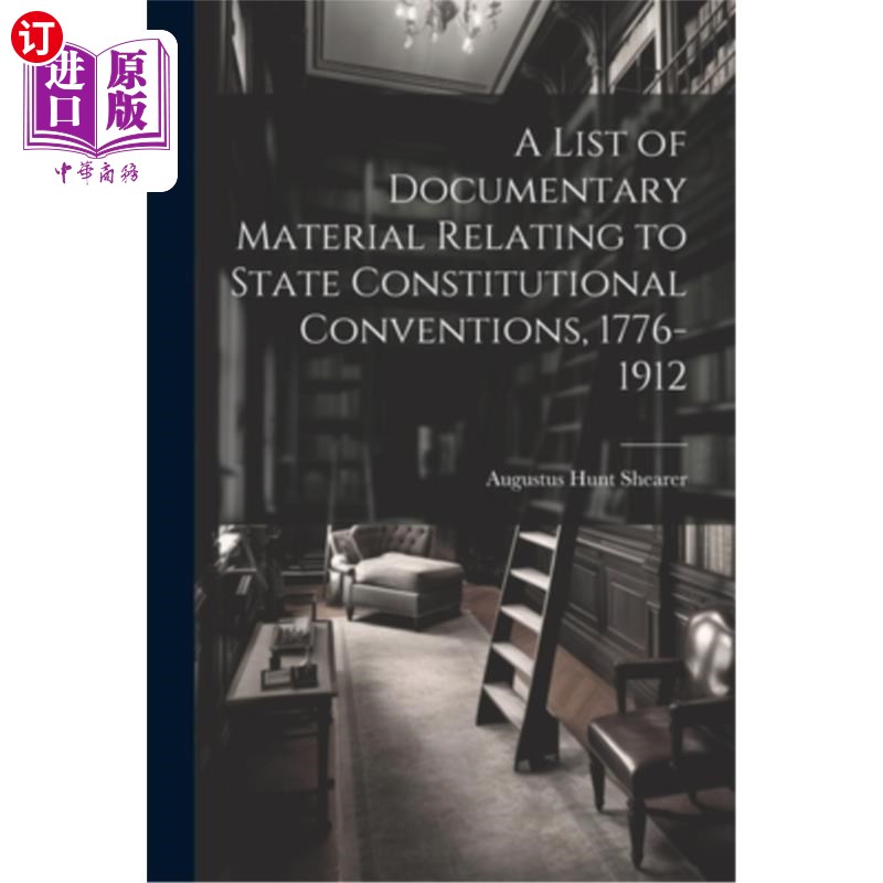 海外直订A List of Documentary Material Relating to State Constitutional Conventions, 177 与1776-1912
