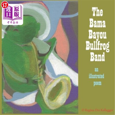 海外直订The Bama Bayou Bullfrog Band: an illustrated poem 巴马河口牛蛙乐队:插图诗
