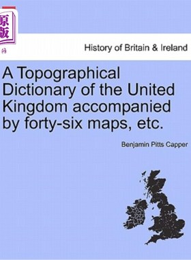 海外直订A Topographical Dictionary of the United Kingdom Accompanied by Forty-Six Maps,  附有46张地图等的英国地形词