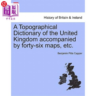 海外直订A Topographical Dictionary of the United Kingdom Accompanied by Forty-Six Maps,  附有46张地图等的英国地形词