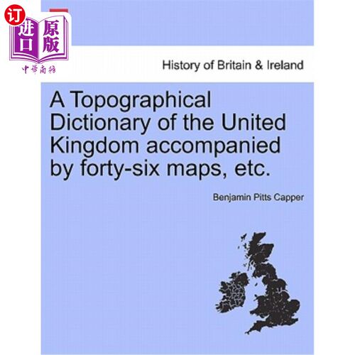 海外直订A Topographical Dictionary of the United Kingdom Accompanied by Forty-Six Maps,  附有46张地图等的英国地形词