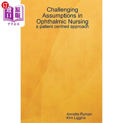 海外直订Challenging Assumptions in Ophthalmic Nursing: A Patient Centred Approach 挑战眼科护理假设:以患者为中心的方