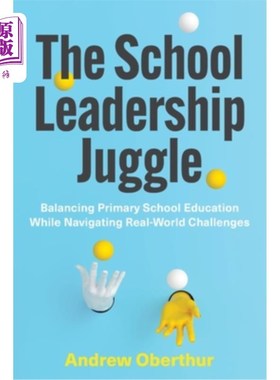 海外直订The School Leadership Juggle: Balancing Primary School Education While Navigatin 学校领导的把戏：平衡小学教