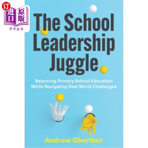 海外直订The School Leadership Juggle: Balancing Primary School Education While Navigatin 学校领导的把戏：平衡小学教