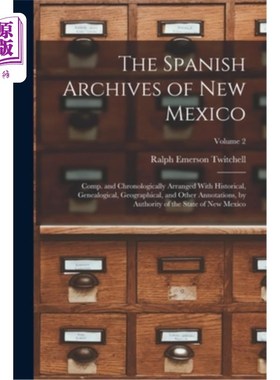 海外直订The Spanish Archives of New Mexico: Comp. and Chronologically Arranged With Hist 新墨西哥西班牙档案馆:历史