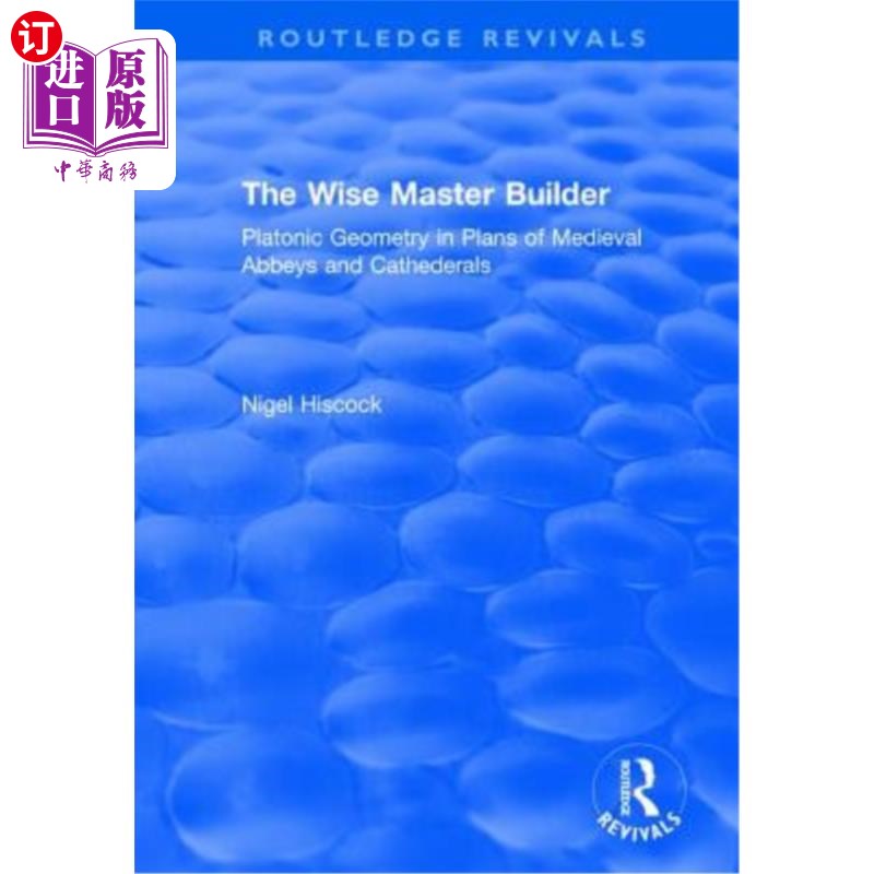 海外直订The Wise Master Builder: Platonic Geometry in Plans of Medieval Abbeys and Cathe 聪明的建筑大师:中世纪修道