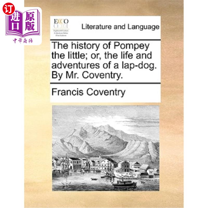 海外直订The History of Pompey the Little; Or, the Life and Adventures of a Lap-Dog. by M 小庞培的历史;或者，一只哈