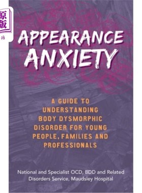 海外直订Appearance Anxiety: A Guide to Understanding Body Dysmorphic Disorder for Young  外观焦虑：青少年、家庭和专