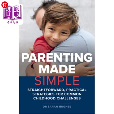 海外直订Parenting Made Simple: Straightforward, Practical Strategies for Common Childhoo 简单的养育:简单、实用的策