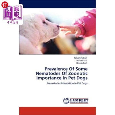 海外直订Prevalence Of Some Nematodes Of Zoonotic Importance In Pet Dogs 宠物犬中几种重要人畜共患线虫的患病率