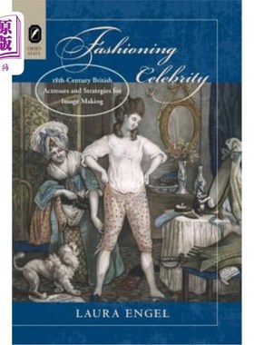海外直订Fashioning Celebrity: Eighteenth-Century British Actresses and Strategies for Im 塑造名人:18世纪英国女演员