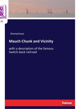 海外直订Mauch Chunk and Vicinity: with a description of the famous Switch-back railroad Mauch Chunk