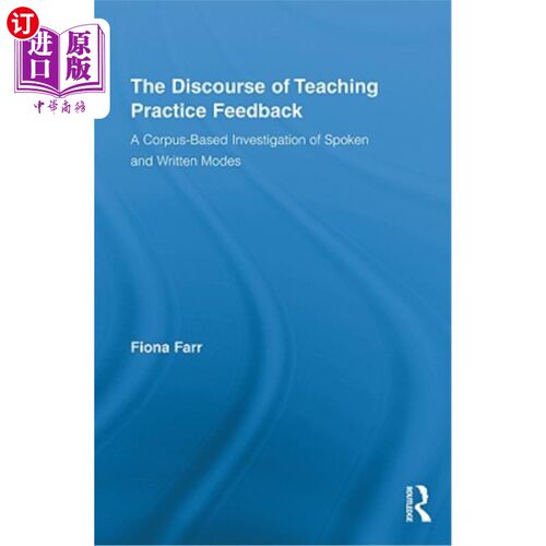 海外直订The Discourse of Teaching Practice Feedback: A Corpus-Based Investigation of Spo 教学实践反馈语篇：基于语料