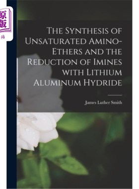 海外直订The Synthesis of Unsaturated Amino-ethers and the Reduction of Imines With Lithi 不饱和氨基醚的合成及氢化铝
