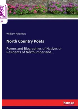 海外直订North Country Poets: Poems and Biographies of Natives or Residents of Northumber 北国诗人：诺森伯兰本地人或