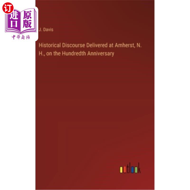 海外直订Historical Discourse Delivered at Amherst, N. H., on the Hundredth Anniversary 历史话语发表在阿默斯特，新罕