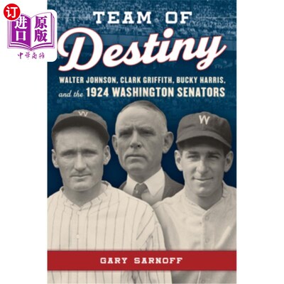 海外直订Team of Destiny: Walter Johnson, Clark Griffith, Bucky Harris, and the 1924 Wash 命运之队:沃尔特·约翰逊、克