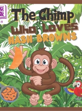海外直订The Chimp Who Loves Hash Browns: Children's Illustrated story A Chimp discovers  一只黑猩猩发现了他喜欢的食