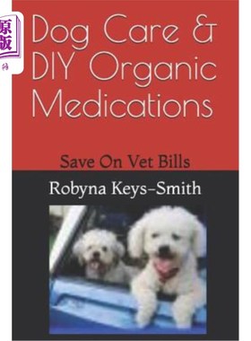 海外直订医药图书Dog Care & DIY Organic Medications: Save on Veterinary Expenses 狗狗护理和DIY有机药物：节省兽医费用