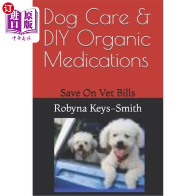 海外直订医药图书Dog Care & DIY Organic Medications: Save on Veterinary Expenses 狗狗护理和DIY有机药物：节省兽医费用