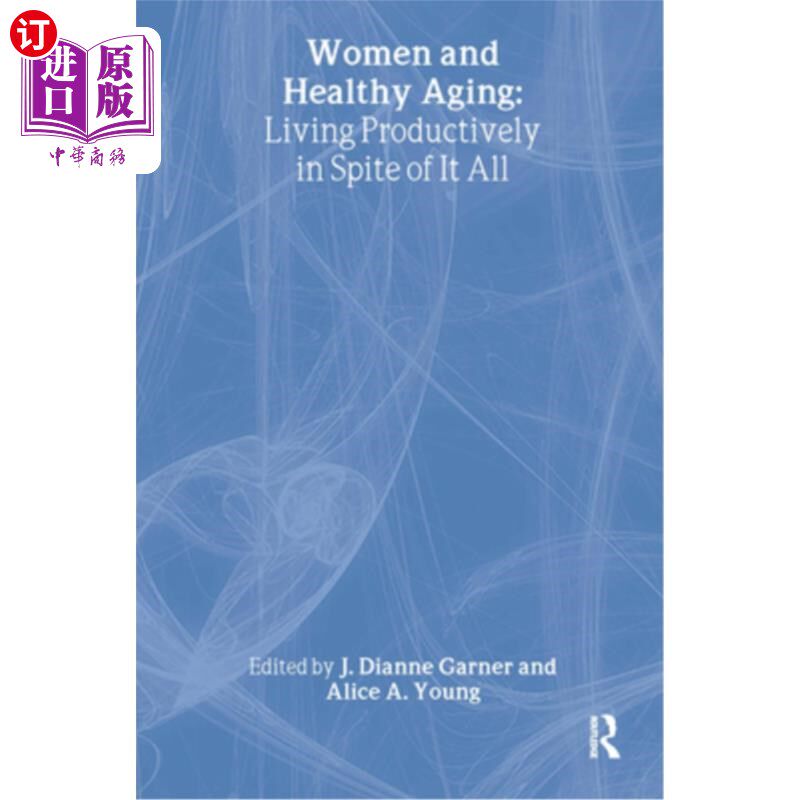 海外直订医药图书Women and Healthy Aging: Living Productively in Spite of It All 妇女与健康老龄化:无论如何都要富有成
