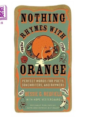 海外直订Nothing Rhymes with Orange: Perfect Words for Poets, Songwriters, and Rhymers 没有什么与橙色押韵：诗人、词