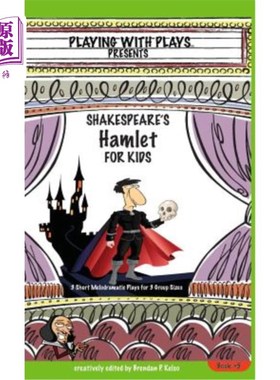 海外直订Shakespeare's Hamlet for Kids: 3 Short Melodramatic Plays for 3 Group Sizes 莎士比亚的儿童哈姆雷特：3组3个