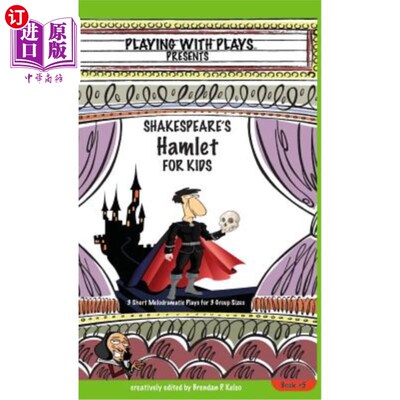 海外直订Shakespeare's Hamlet for Kids: 3 Short Melodramatic Plays for 3 Group Sizes 莎士比亚的儿童哈姆雷特：3组3个