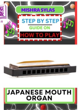 海外直订Step by Step Guide on How to Play Japanese Mouth Organ: Unlocking The Melodic Ch 一步一步的指导如何发挥日本
